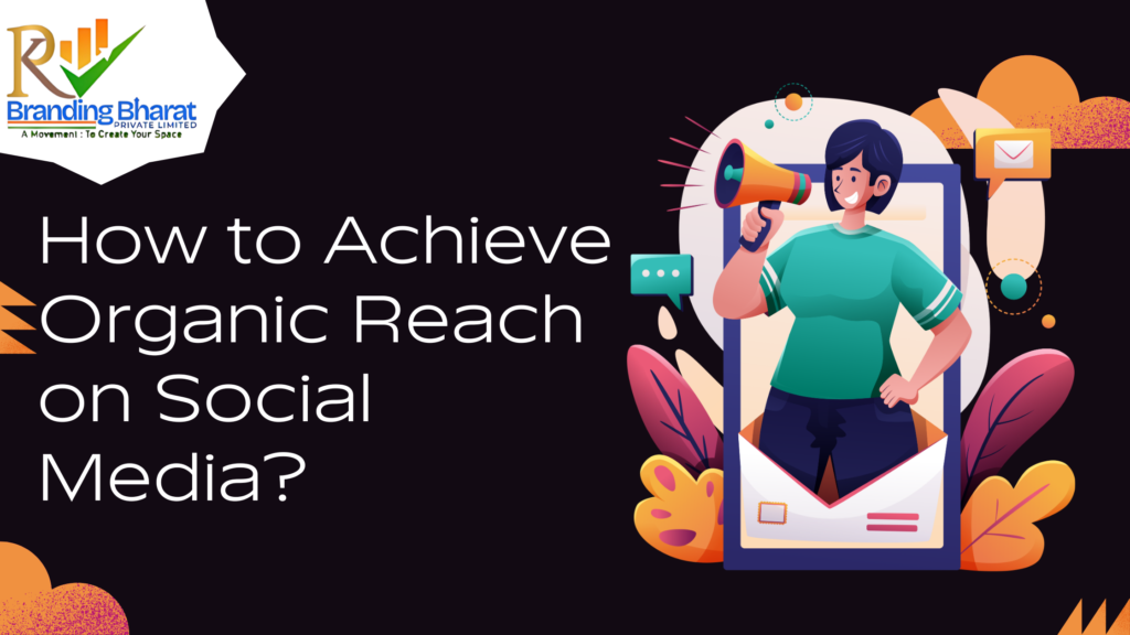 How to Achieve Organic Reach on Social Media?